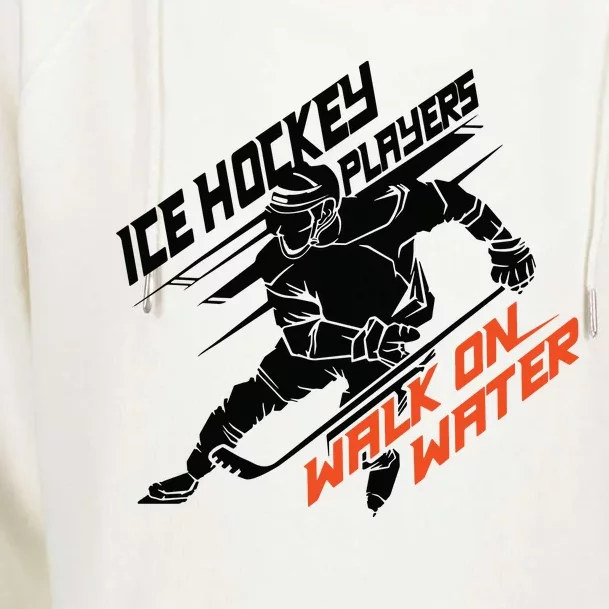 Ice Hockey Players Walk On Water Superpower Gift Womens Funnel Neck Pullover Hood