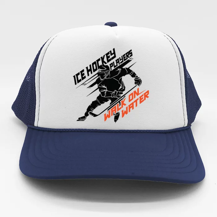 Ice Hockey Players Walk On Water Superpower Gift Trucker Hat