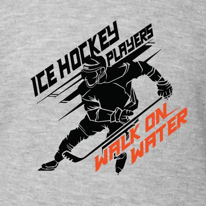 Ice Hockey Players Walk On Water Superpower Gift Toddler Sweatshirt