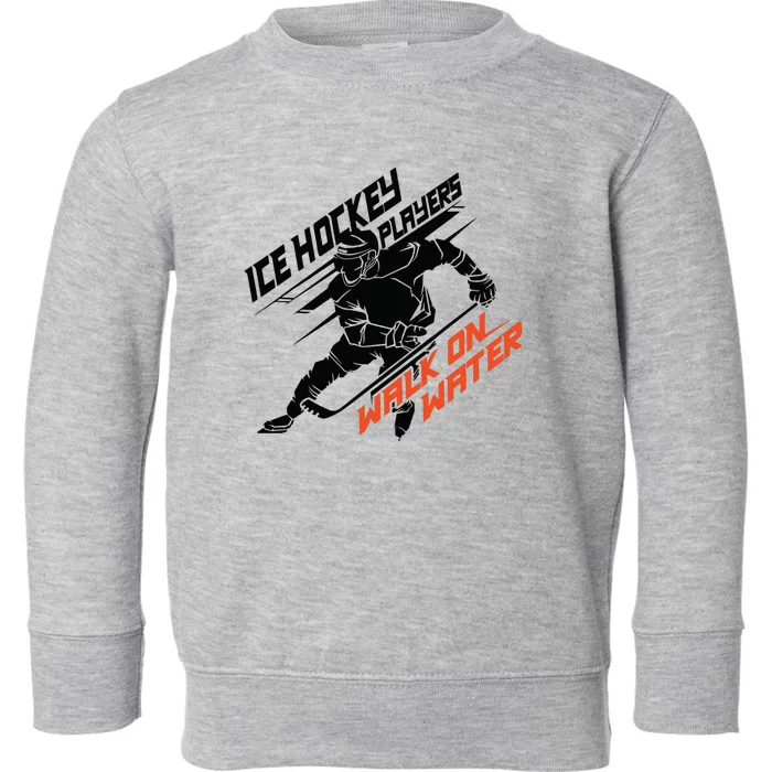 Ice Hockey Players Walk On Water Superpower Gift Toddler Sweatshirt