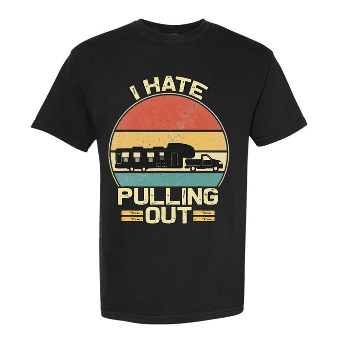 I Hate Pulling Out Funny Camping Trailer Retro Travel Garment-Dyed Heavyweight T-Shirt