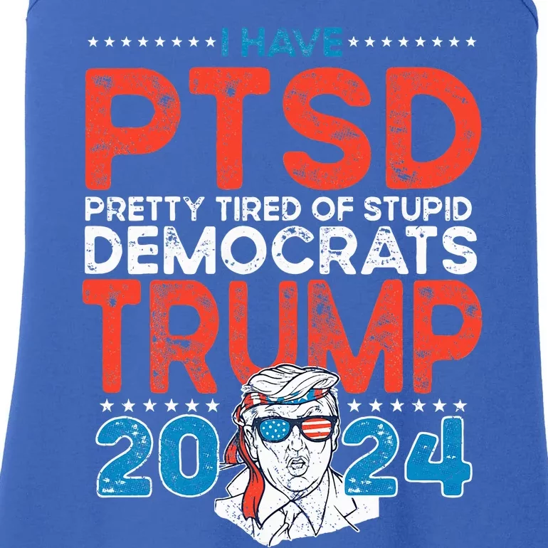 I Have Ptsd Pretty Tired Of Stupid Democrats Trump 2024 Ladies Essential Tank