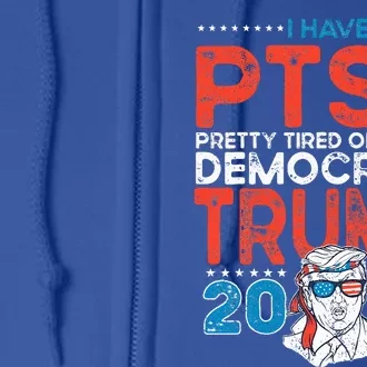 I Have Ptsd Pretty Tired Of Stupid Democrats Trump 2024 Full Zip Hoodie