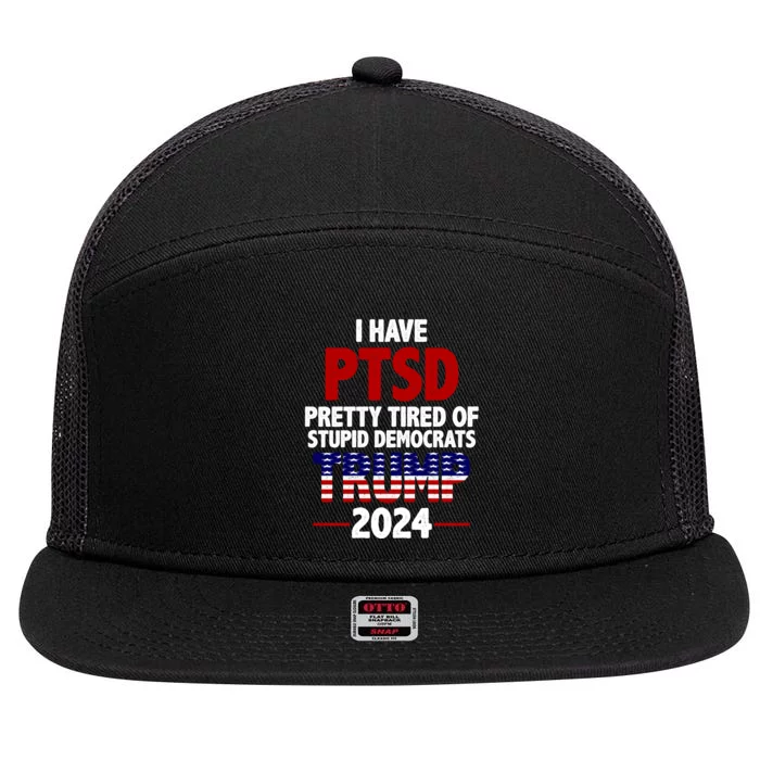 I Have PTSD Pretty Tired Of Stupid Democrats Trump 2024 7 Panel Mesh Trucker Snapback Hat