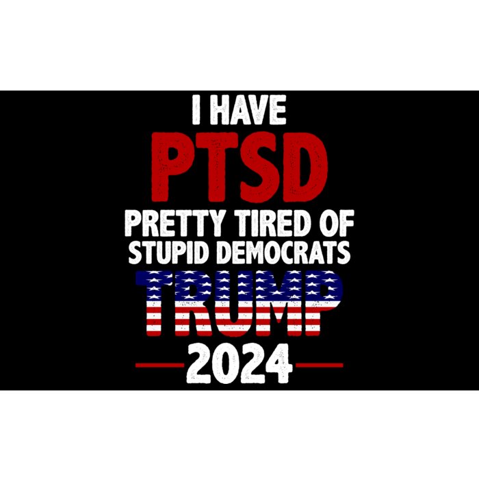 I Have PTSD Pretty Tired Of Stupid Democrats Trump 2024 Bumper Sticker