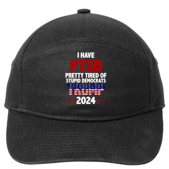 I Have PTSD Pretty Tired Of Stupid Democrats Trump 2024 7-Panel Snapback Hat