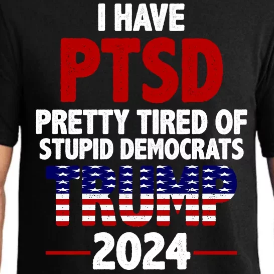 I Have PTSD Pretty Tired Of Stupid Democrats Trump 2024 Pajama Set