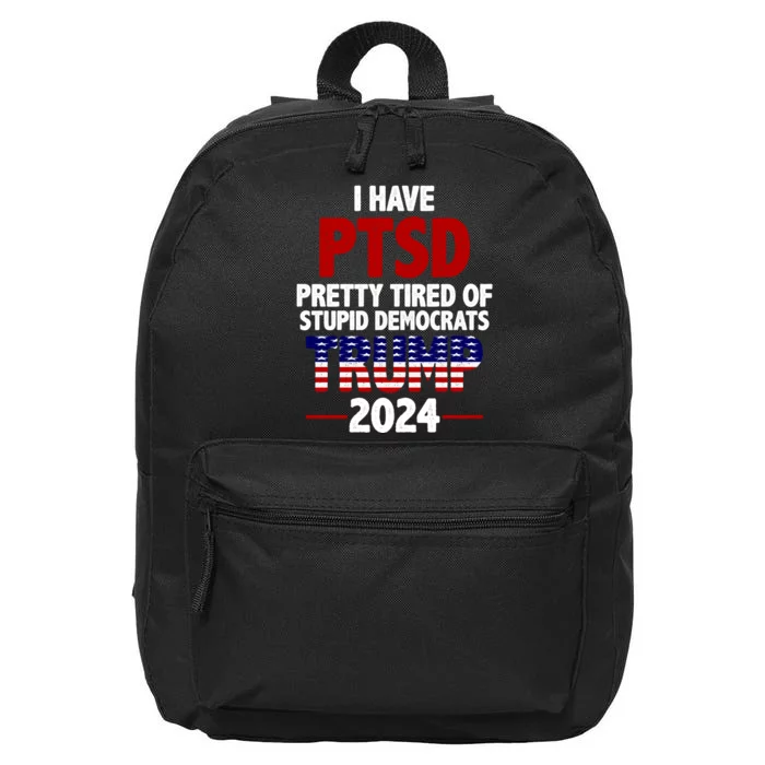 I Have PTSD Pretty Tired Of Stupid Democrats Trump 2024 16 in Basic Backpack