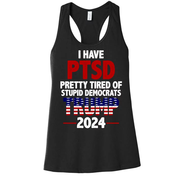 I Have PTSD Pretty Tired Of Stupid Democrats Trump 2024 Women's Racerback Tank