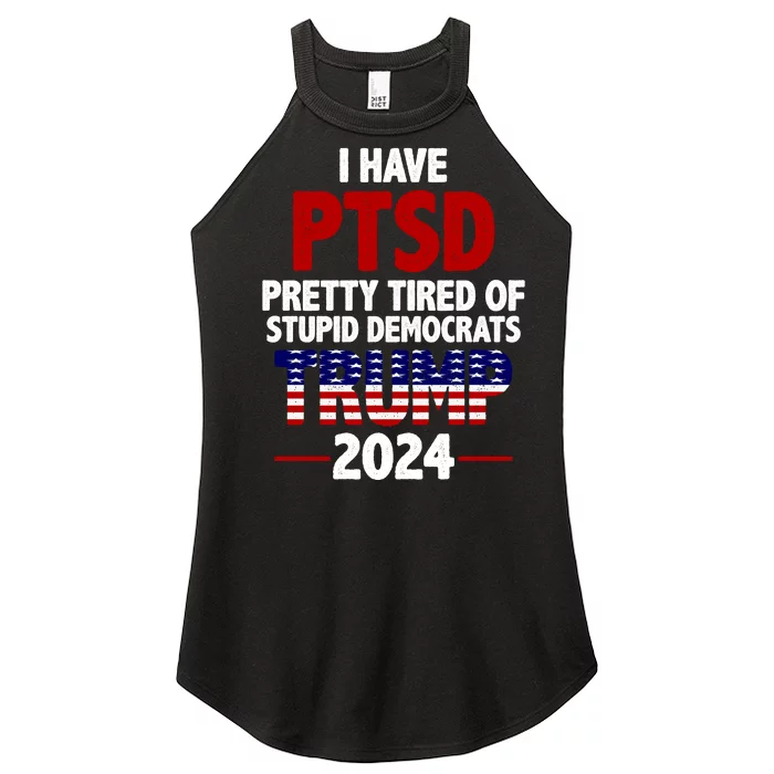 I Have PTSD Pretty Tired Of Stupid Democrats Trump 2024 Women’s Perfect Tri Rocker Tank