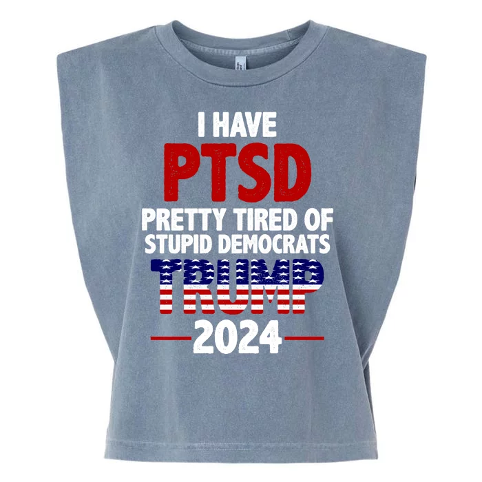 I Have PTSD Pretty Tired Of Stupid Democrats Trump 2024 Garment-Dyed Women's Muscle Tee