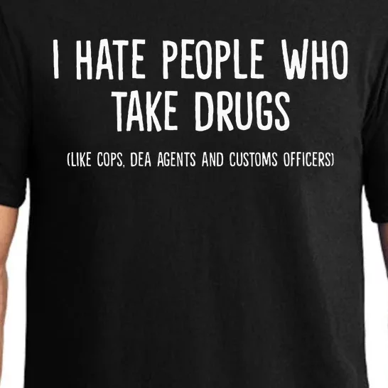 I Hate People Who Takes Drugs Like Cops Dea Agents Customs Pajama Set