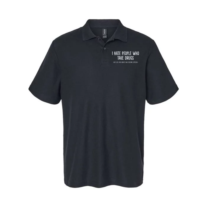 I Hate People Who Takes Drugs Like Cops Dea Agents Customs Softstyle Adult Sport Polo