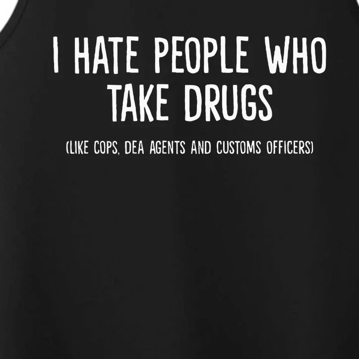 I Hate People Who Takes Drugs Like Cops Dea Agents Customs Performance Tank