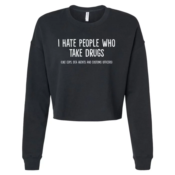 I Hate People Who Takes Drugs Like Cops Dea Agents Customs Cropped Pullover Crew