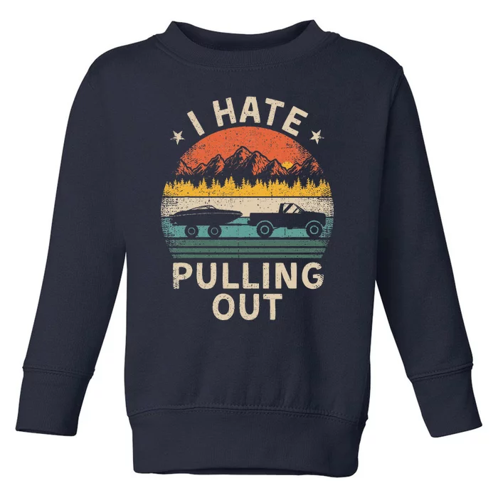 I Hate Pulling Out Vintage Boating Boat Trailer Captain Toddler Sweatshirt