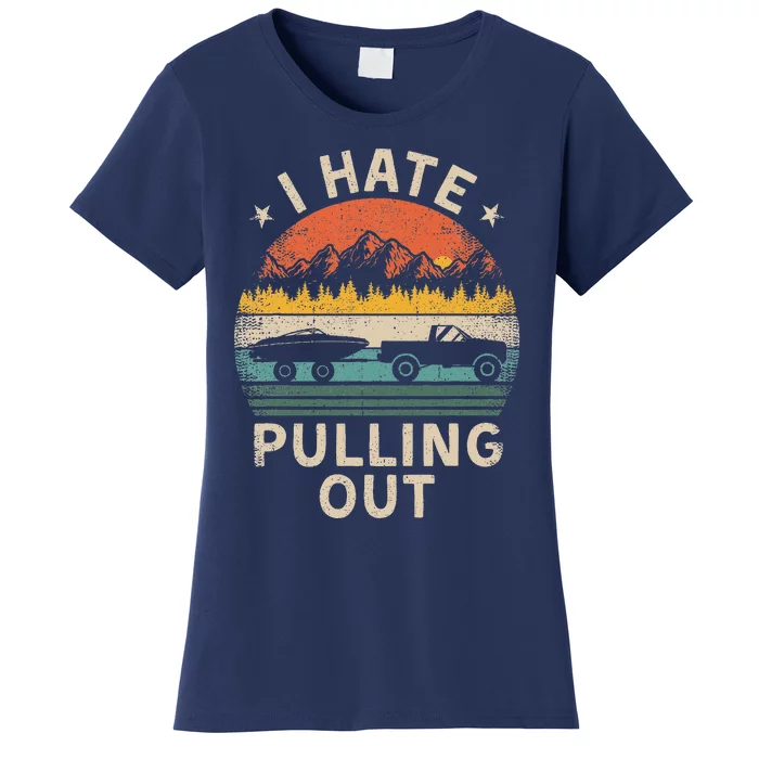 I Hate Pulling Out Vintage Boating Boat Trailer Captain Women's T-Shirt