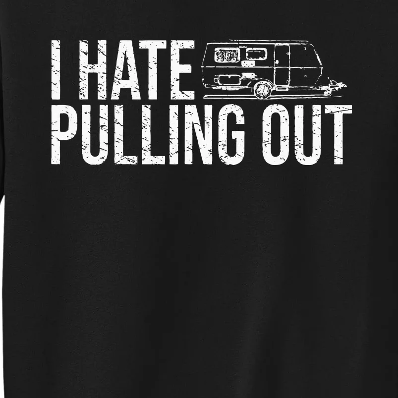 I Hate Pulling Out Funny Camping Travel Trailer Camper Tall Sweatshirt