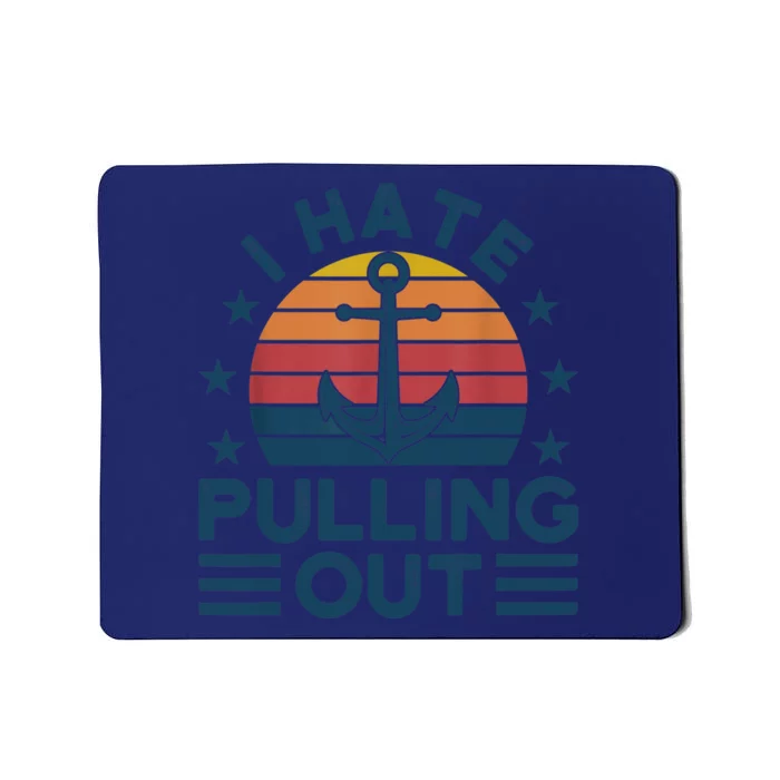 I hate pulling out boats boating Mousepad