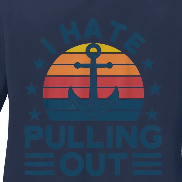 I hate pulling out boats boating Ladies Long Sleeve Shirt