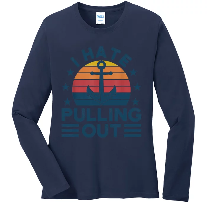 I hate pulling out boats boating Ladies Long Sleeve Shirt