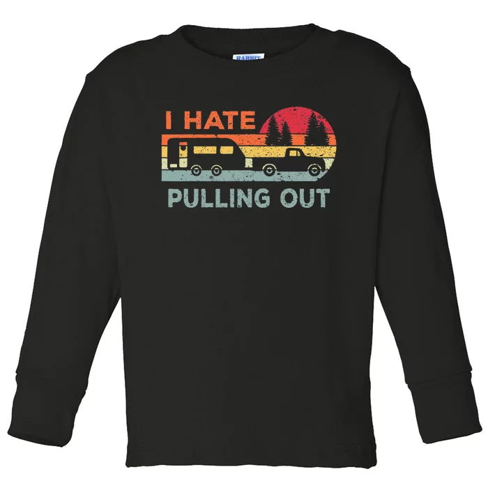 I Hate Pulling Out RV Caravan Funny Camper Toddler Long Sleeve Shirt