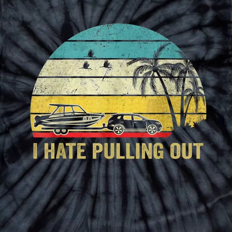 I Hate Pulling Out Retro Boating Boat Captain Tie-Dye T-Shirt