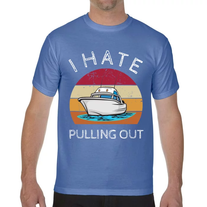 I Hate Pulling Out Retro Boating Boat Captain Gift Comfort Colors T-Shirt