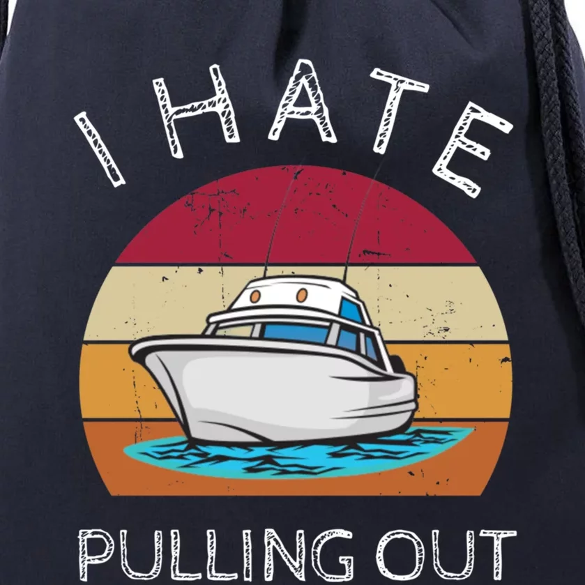 I Hate Pulling Out Retro Boating Boat Captain Gift Drawstring Bag