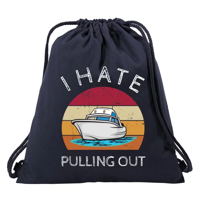 I Hate Pulling Out Retro Boating Boat Captain Gift Drawstring Bag