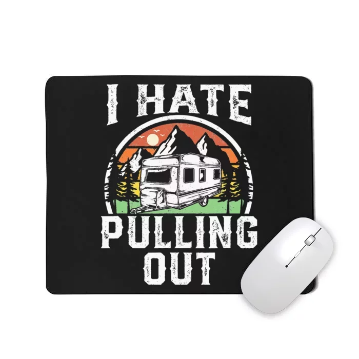 I Hate Pulling Out Funny Camper RV Camping Trailer Gift Mousepad