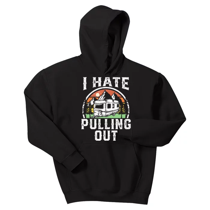 I Hate Pulling Out Funny Camper RV Camping Trailer Gift Kids Hoodie