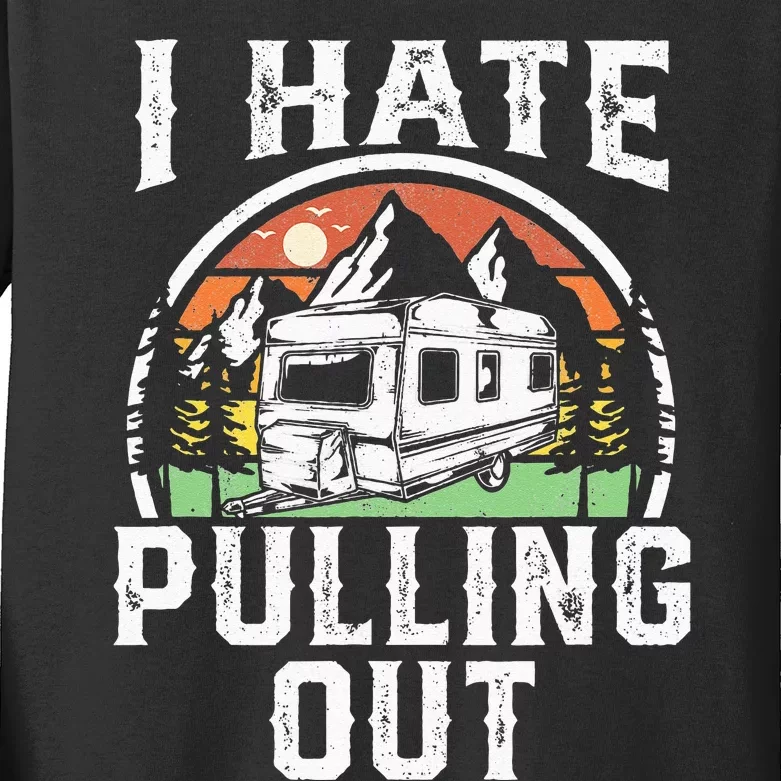 I Hate Pulling Out Funny Camper RV Camping Trailer Gift Kids Long Sleeve Shirt