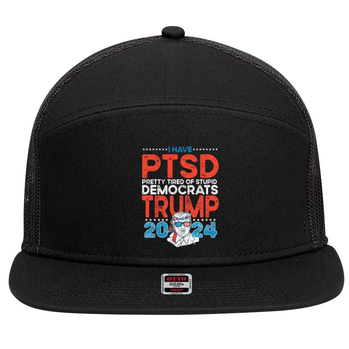 I Have Ptsd Pretty Tired Of Stupid Democrats Trump 2024 7 Panel Mesh Trucker Snapback Hat