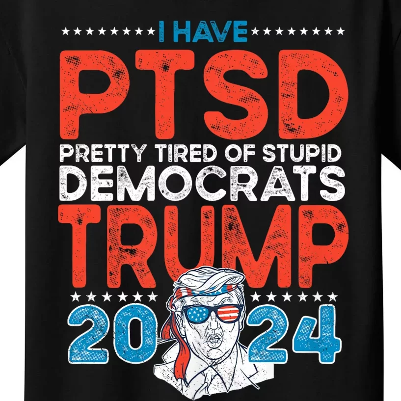 I Have Ptsd Pretty Tired Of Stupid Democrats Trump 2024 Kids T-Shirt