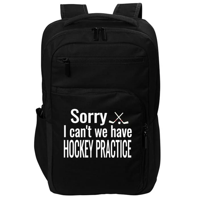 Ice Hockey Quote Sorry I Cant We Have Hockey Practice Gift Impact Tech Backpack