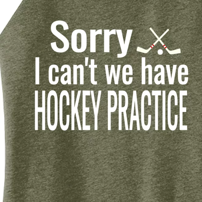 Ice Hockey Quote Sorry I Cant We Have Hockey Practice Gift Women’s Perfect Tri Rocker Tank