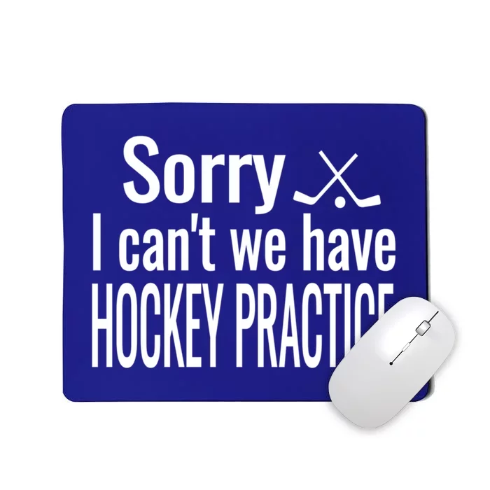 Ice Hockey Quote Sorry I Cant We Have Hockey Practice Gift Mousepad