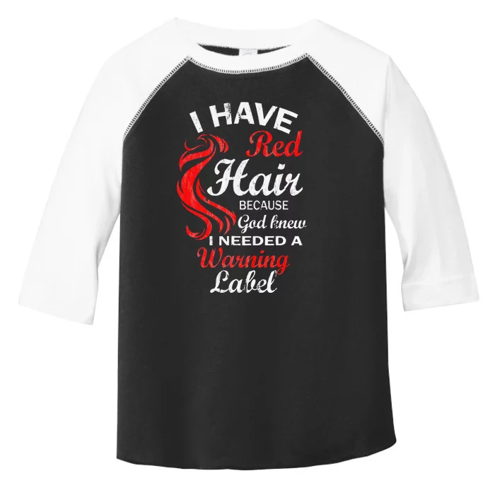 I Have Red Hair Because God Knew I Needed A Warning Label Toddler Fine Jersey T-Shirt