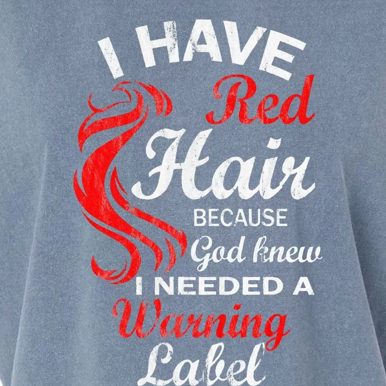 I Have Red Hair Because God Knew I Needed A Warning Label Garment-Dyed Women's Muscle Tee