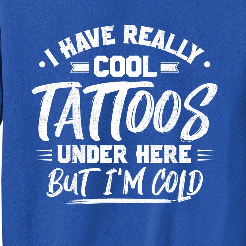 I Have Really Cool Tattoos Under Here Tattoo Artist Great Gift Tall Sweatshirt