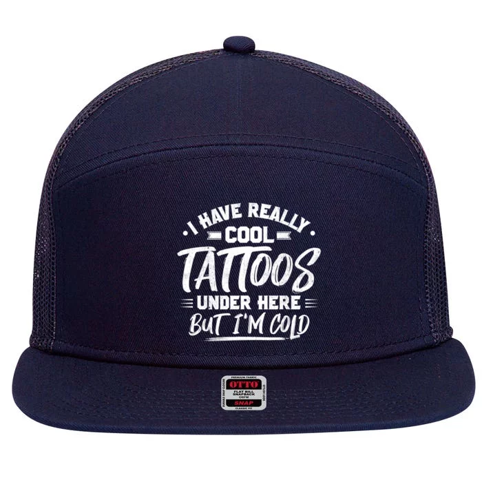 I Have Really Cool Tattoos Under Here Tattoo Artist Great Gift 7 Panel Mesh Trucker Snapback Hat