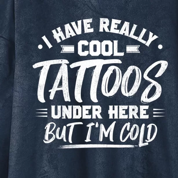 I Have Really Cool Tattoos Under Here Tattoo Artist Great Gift Hooded Wearable Blanket