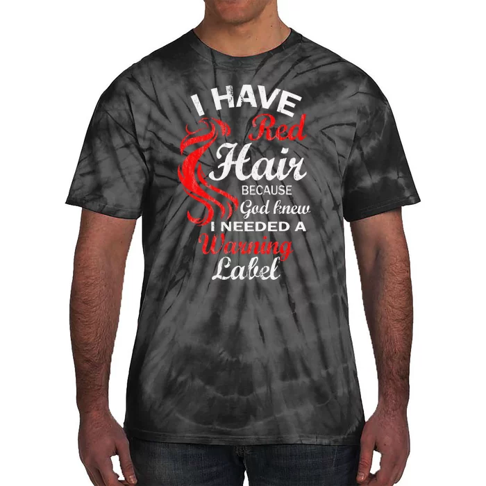 I Have Red Hair Because God Knew I Needed A Warning Label Tie-Dye T-Shirt