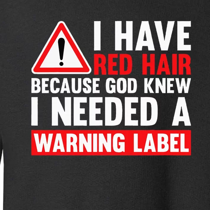 I Have Red Hair Because God Knew Redhead Funny Ginger Toddler Sweatshirt