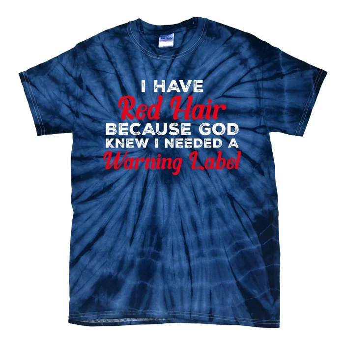 I Have Red Hair Because God Knew I Needed A Label Funny Red Hair Tie-Dye T-Shirt