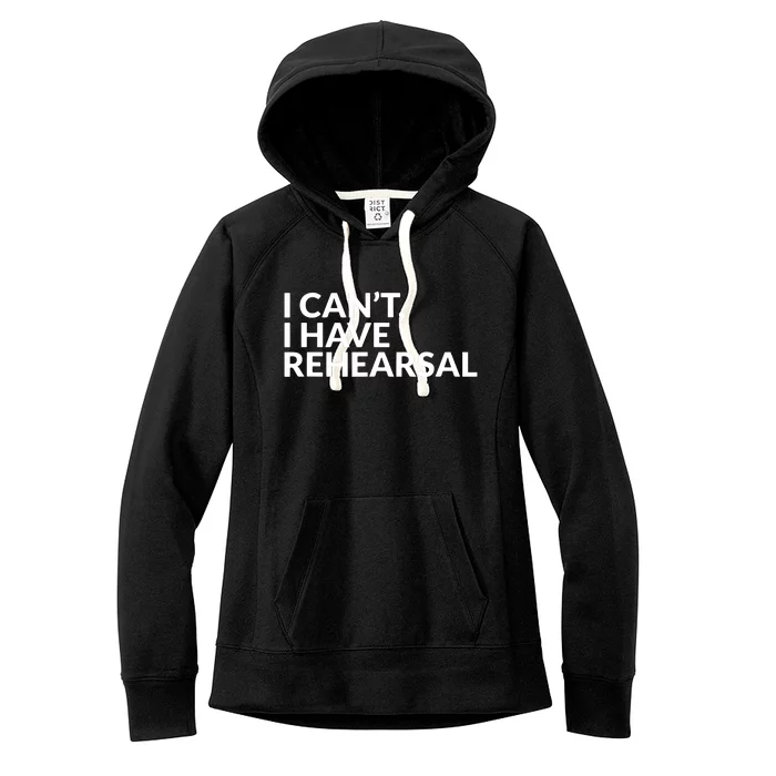 I Have Rehearsal Acting Theater Broadway Drama Women's Fleece Hoodie