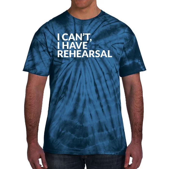 I Have Rehearsal Acting Theater Broadway Drama Tie-Dye T-Shirt