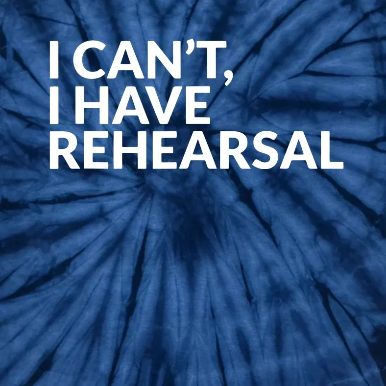 I Have Rehearsal Acting Theater Broadway Drama Tie-Dye T-Shirt