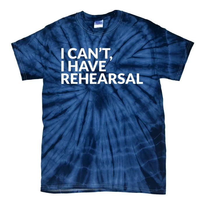 I Have Rehearsal Acting Theater Broadway Drama Tie-Dye T-Shirt